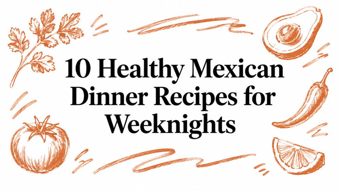 10 Healthy Mexican Dinner Recipes for Weeknights