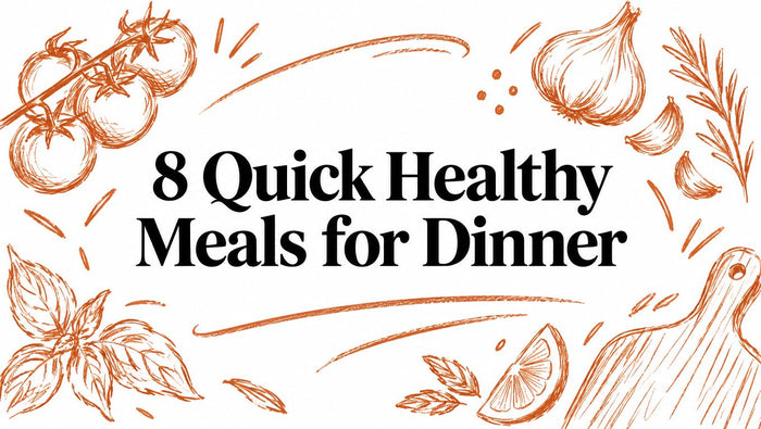 8 Quick Healthy Meals for Dinner