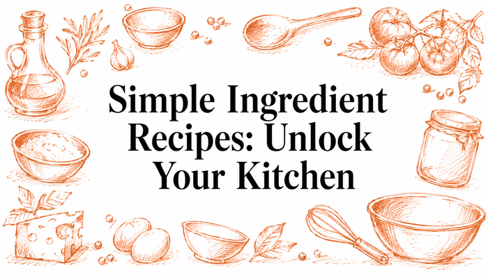 A hand-drawn illustration featuring kitchen ingredients like tomatoes, herbs, bowls, and utensils, surrounding the text "Simple Ingredient Recipes: Unlock Your Kitchen" in a bold font.