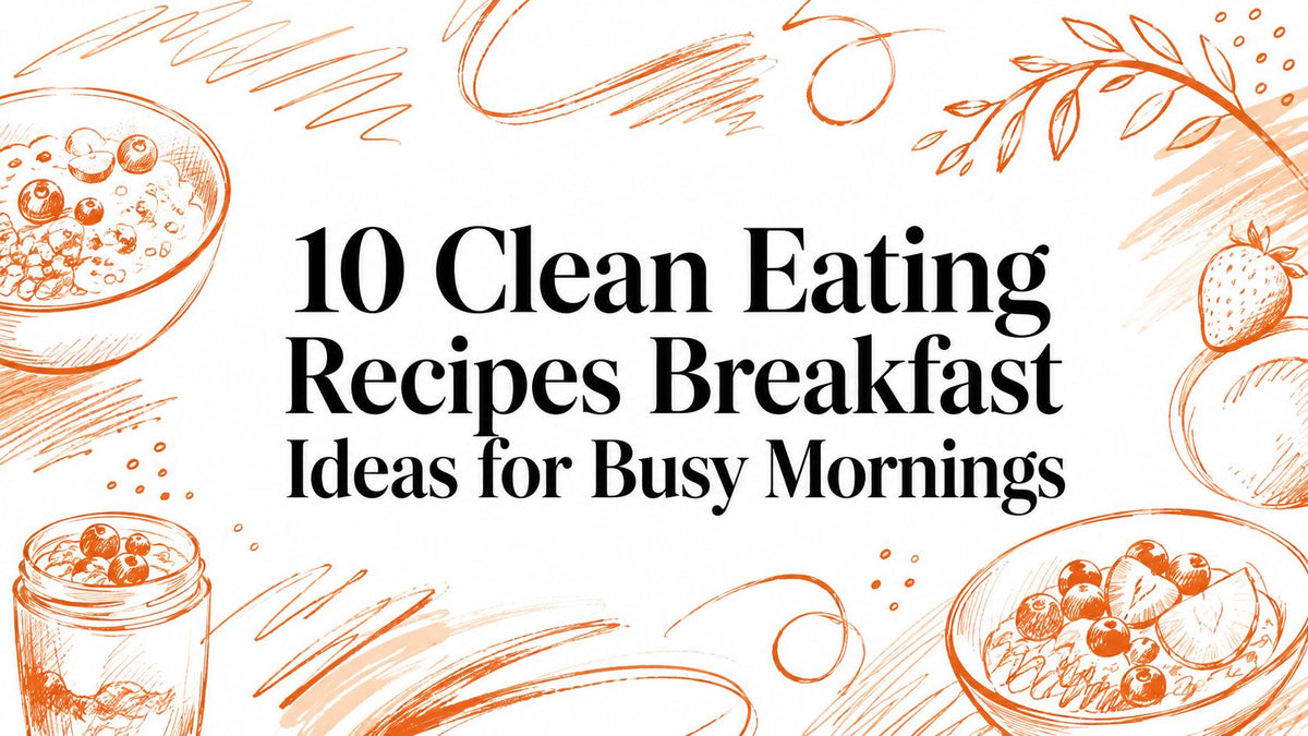 10 Clean Eating Recipes Breakfast Ideas for Busy Mornings