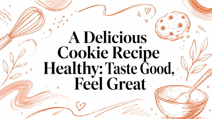 A Delicious Cookie Recipe Healthy: Taste Good, Feel Great