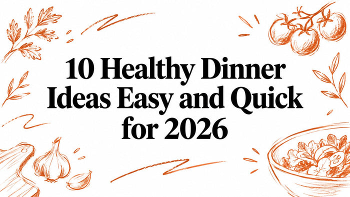10 Healthy Dinner Ideas Easy and Quick for 2026