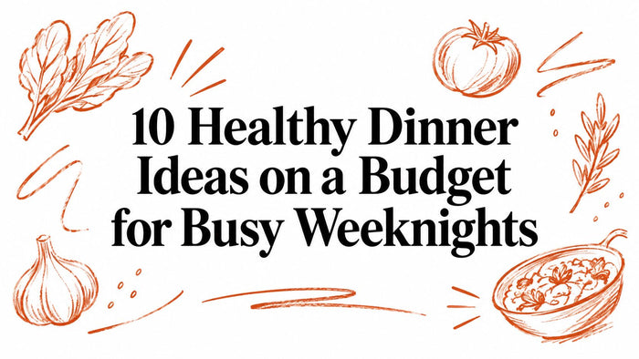 10 Healthy Dinner Ideas on a Budget for Busy Weeknights