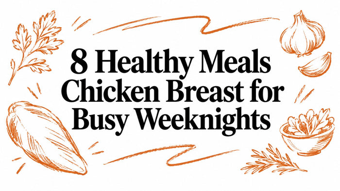 8 Healthy Meals Chicken Breast for Busy Weeknights