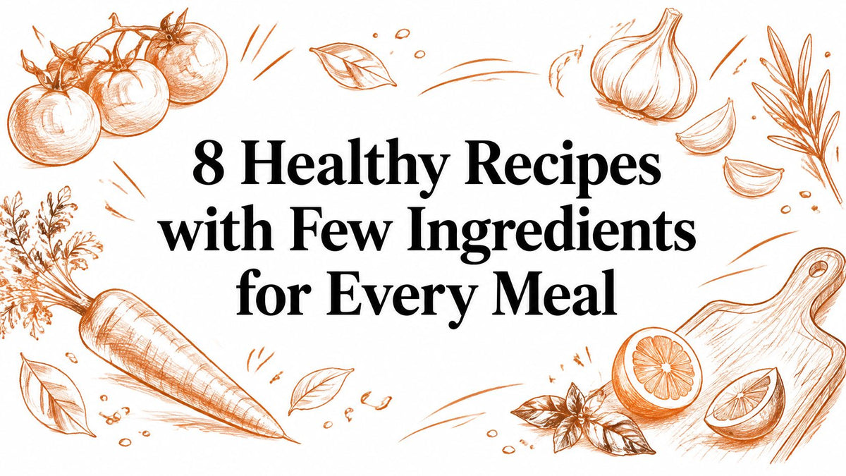 8 Healthy Recipes with Few Ingredients for Every Meal