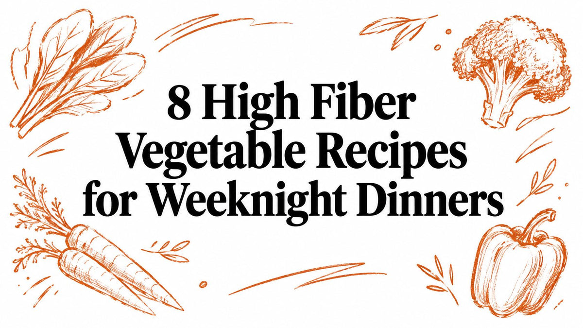 8 High Fiber Vegetable Recipes for Weeknight Dinners