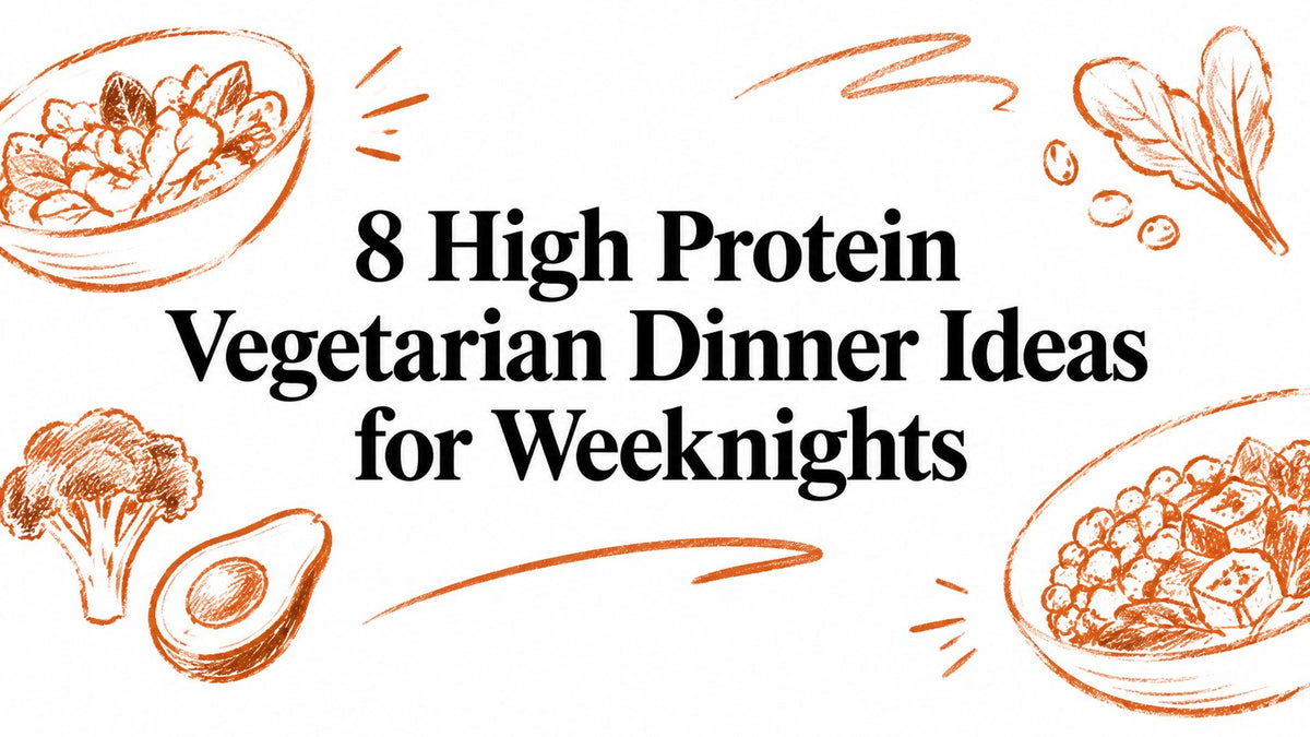 8 High Protein Vegetarian Dinner Ideas for Weeknights