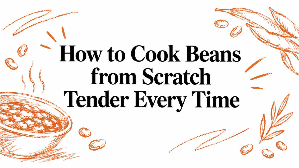 How to Cook Beans from Scratch Tender Every Time