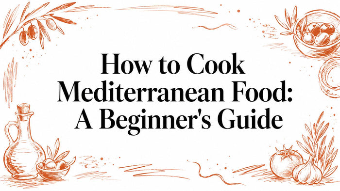 How to Cook Mediterranean Food: A Beginner's Guide