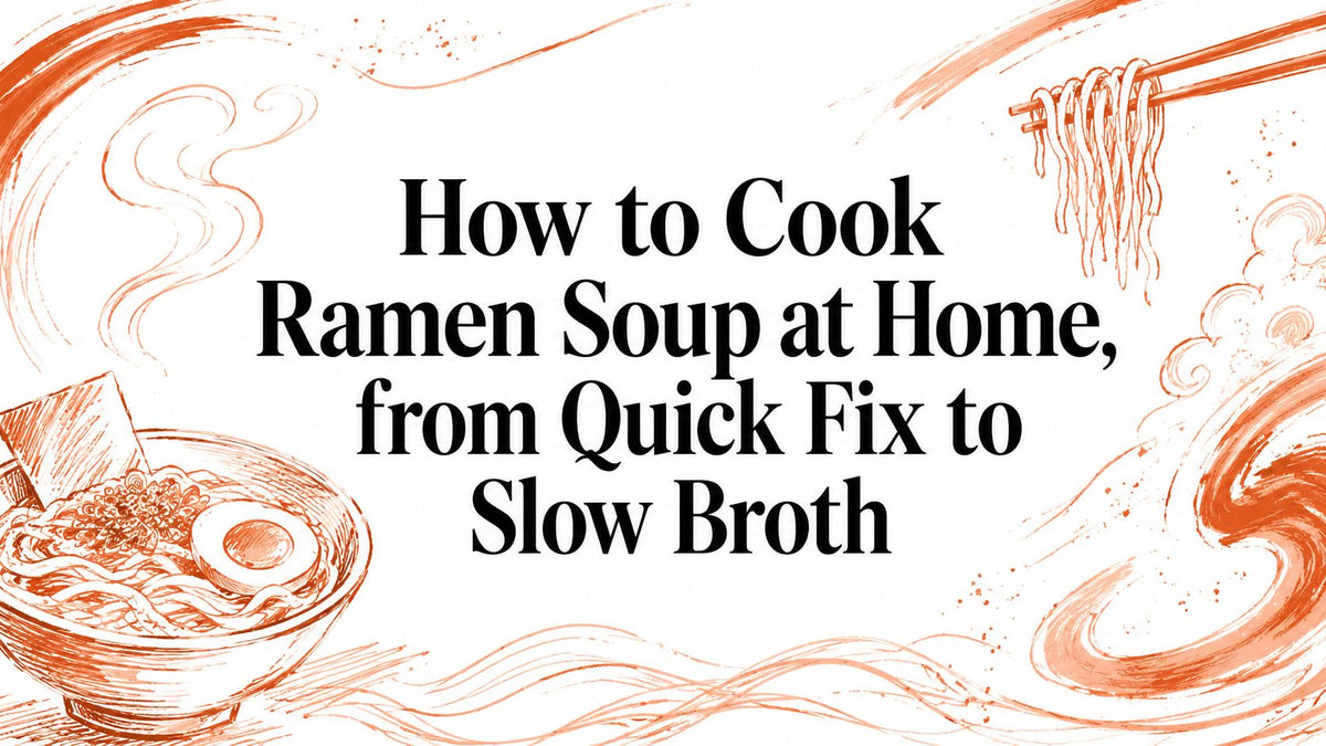 How to Cook Ramen Soup at Home, from Quick Fix to Slow Broth