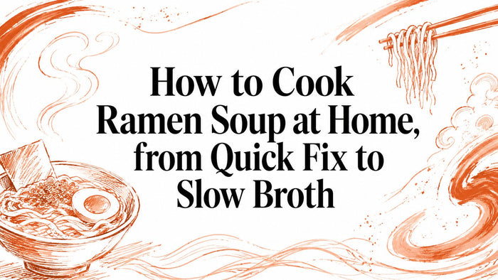 How to Cook Ramen Soup at Home, from Quick Fix to Slow Broth