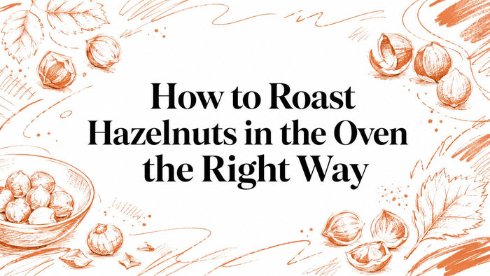How to Roast Hazelnuts in the Oven the Right Way