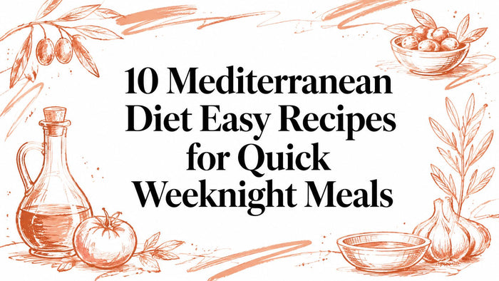 10 Mediterranean Diet Easy Recipes for Quick Weeknight Meals
