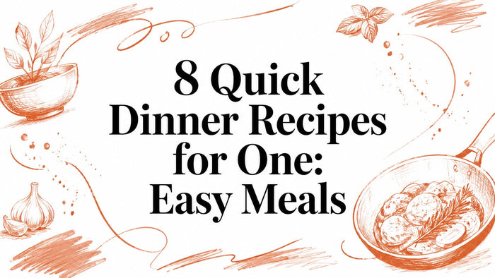 8 Quick Dinner Recipes for One: Easy Meals