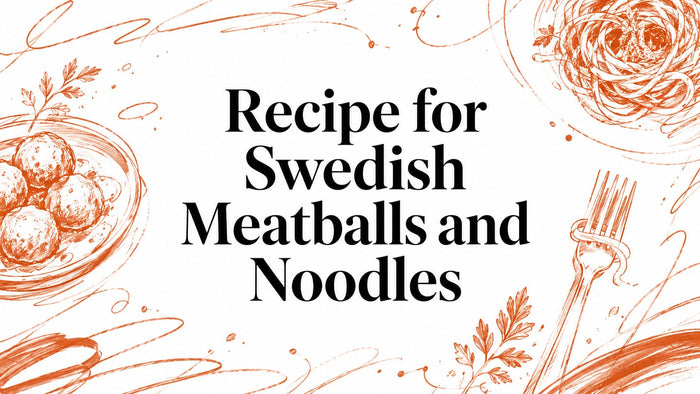 Recipe for Swedish Meatballs and Noodles