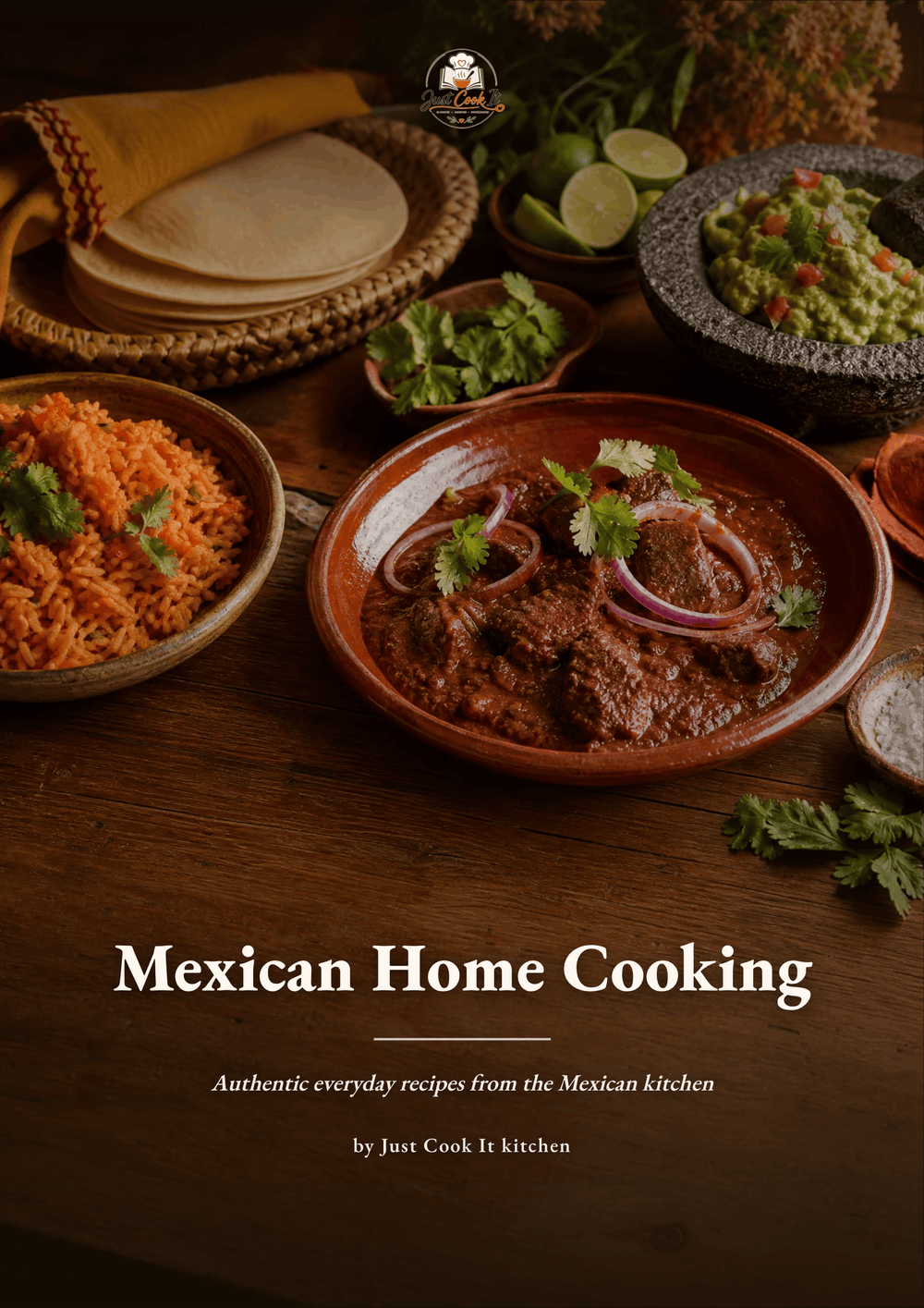 A book cover titled 'Mexican Home Cooking' with the subtitle 'Authentic everyday recipes from the Mexican kitchen' and author credit 'by Just Cook It kitchen.' The cover shows a warm, rustic tabletop scene with a bowl of red enchilada sauce, rice, guacamole, tortillas, and lime on a dark wooden table.